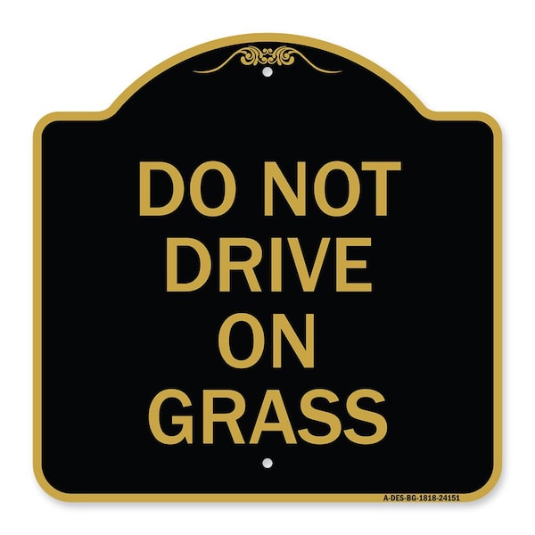 Signmission Designer Series Sign-Do Not Drive on Grass, Black & Gold Aluminum Sign, 18" x 18", BG-1818-24151 A-DES-BG-1818-24151 - main